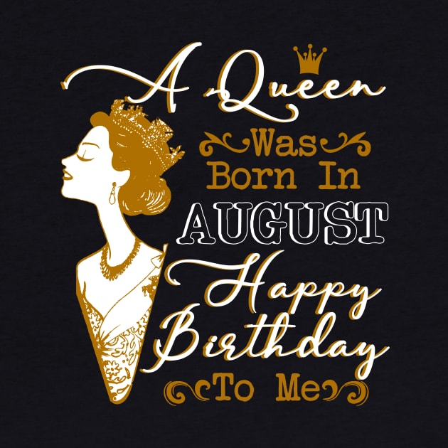 Womens A Queen Was Born In August Shirt Birthday by Terryeare